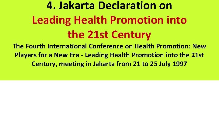 4. Jakarta Declaration on Leading Health Promotion into the 21 st Century The Fourth