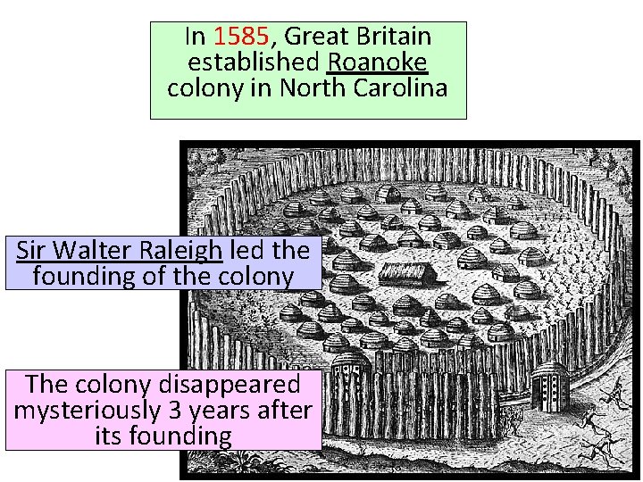 In 1585, Great Britain established Roanoke colony in North Carolina Sir Walter Raleigh led