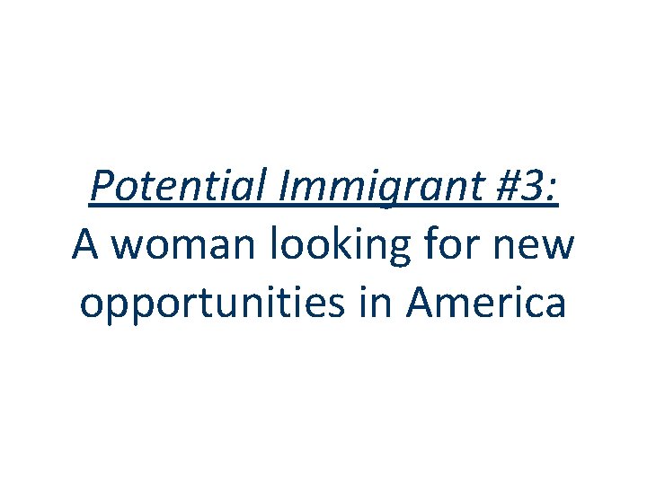Potential Immigrant #3: A woman looking for new opportunities in America 