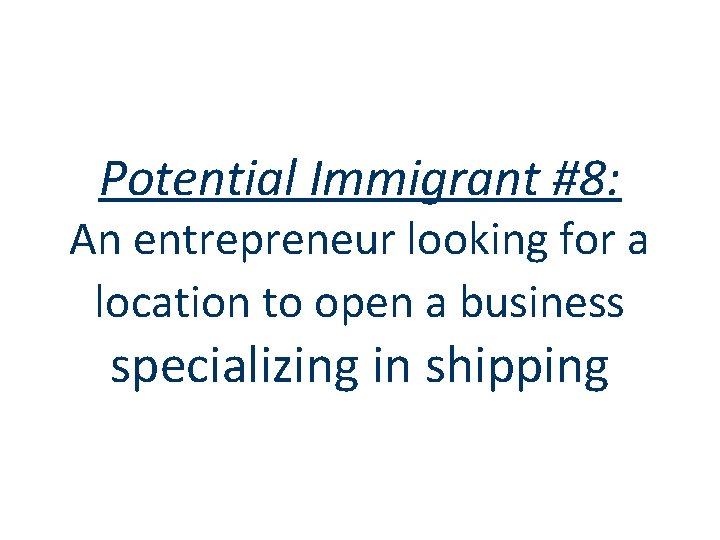 Potential Immigrant #8: An entrepreneur looking for a location to open a business specializing