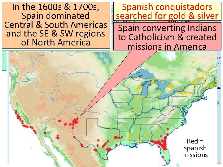 In the 1600 s & 1700 s, Spanish conquistadors Spain dominated searched for gold