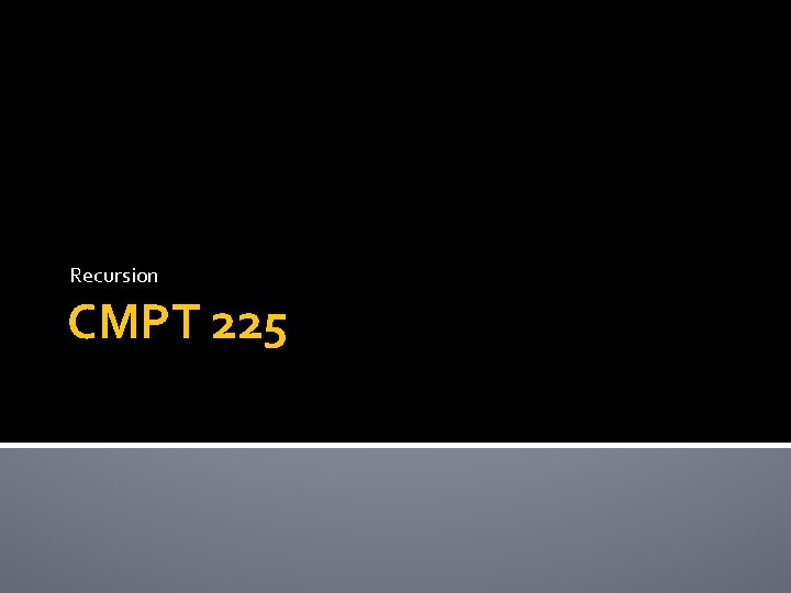 Recursion CMPT 225 