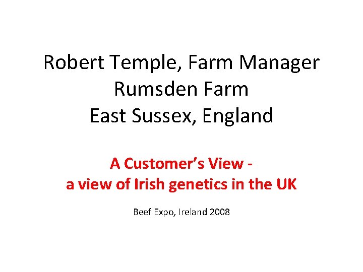 Robert Temple, Farm Manager Rumsden Farm East Sussex, England A Customer’s View a view