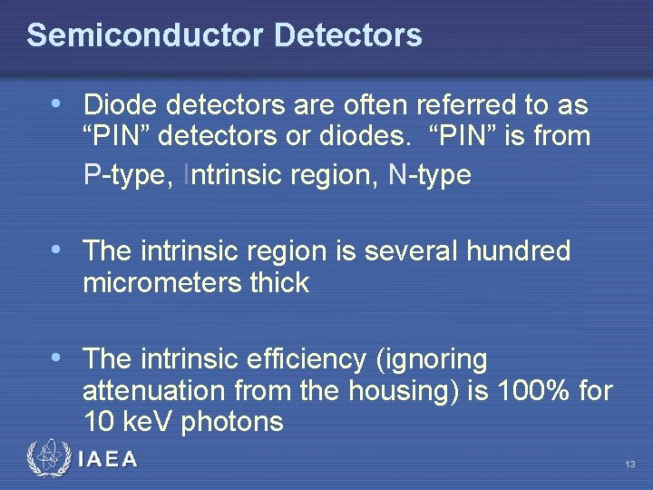 Semiconductor Detectors • Diode detectors are often referred to as “PIN” detectors or diodes.