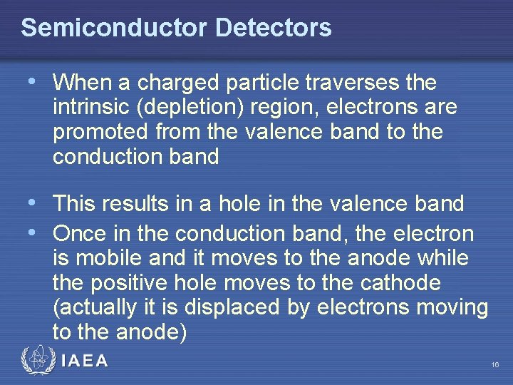 Semiconductor Detectors • When a charged particle traverses the intrinsic (depletion) region, electrons are