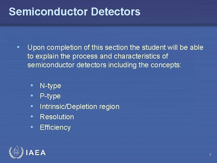 Semiconductor Detectors • Upon completion of this section the student will be able to
