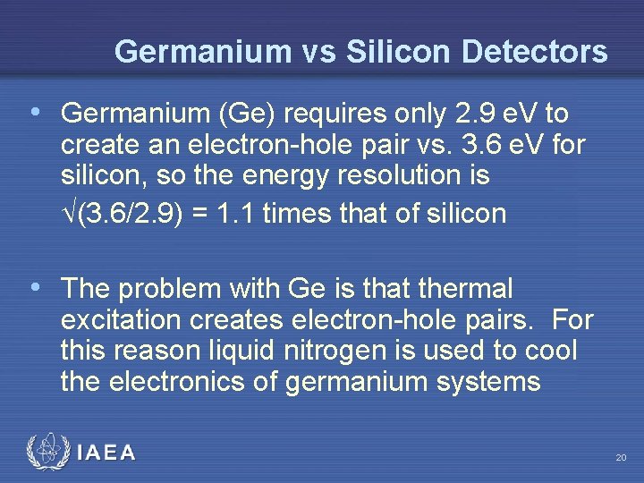 Germanium vs Silicon Detectors • Germanium (Ge) requires only 2. 9 e. V to