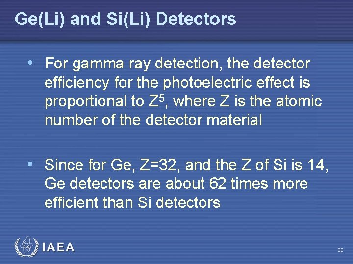 Ge(Li) and Si(Li) Detectors • For gamma ray detection, the detector efficiency for the