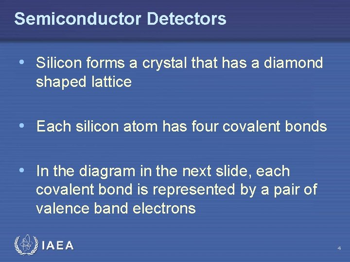Semiconductor Detectors • Silicon forms a crystal that has a diamond shaped lattice •
