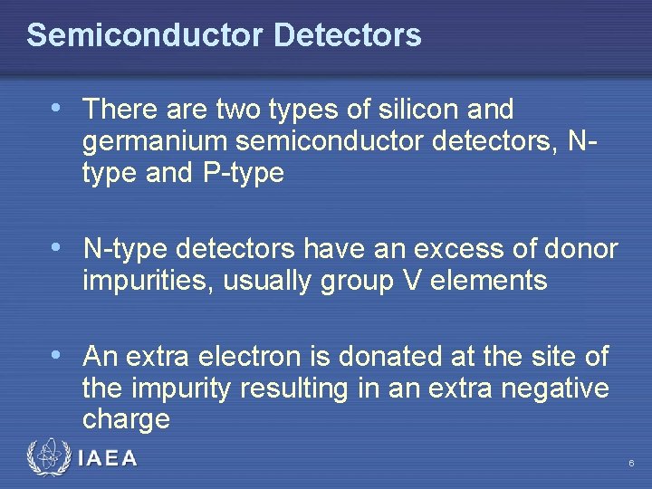 Semiconductor Detectors • There are two types of silicon and germanium semiconductor detectors, Ntype