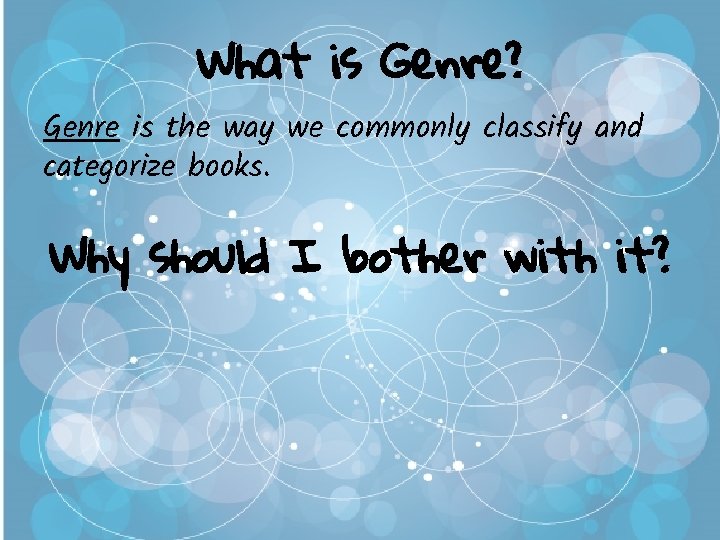 What is Genre? Genre is the way we commonly classify and categorize books. Why