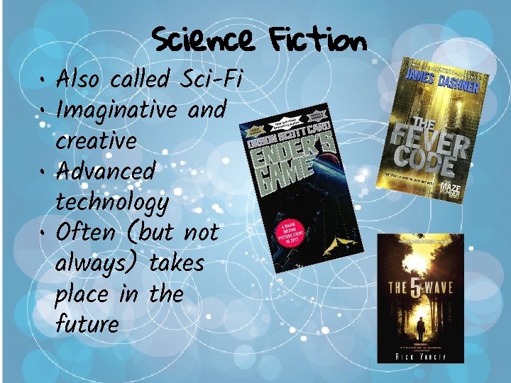 Science Fiction • Also called Sci-Fi • Imaginative and creative • Advanced technology •