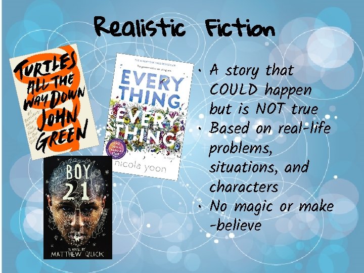 Realistic Fiction • A story that COULD happen but is NOT true • Based