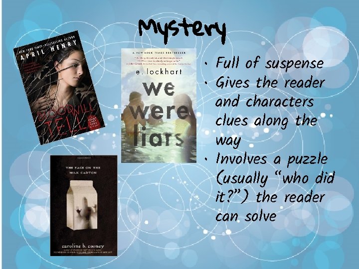 Mystery • Full of suspense • Gives the reader and characters clues along the