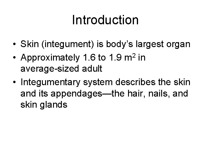 Introduction • Skin (integument) is body’s largest organ • Approximately 1. 6 to 1.