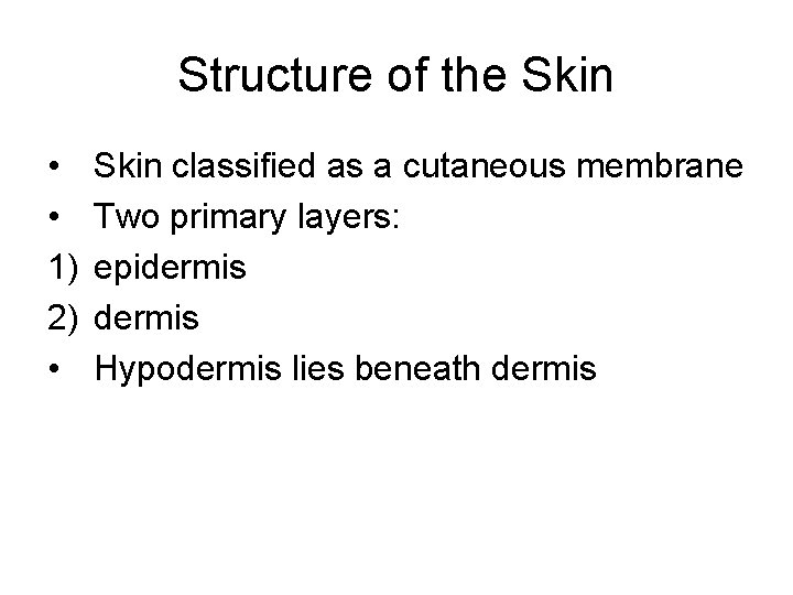 Structure of the Skin • • 1) 2) • Skin classified as a cutaneous