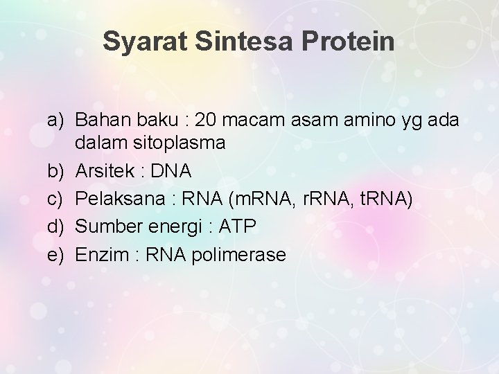 Syarat Sintesa Protein a) Bahan baku : 20 macam asam amino yg ada dalam