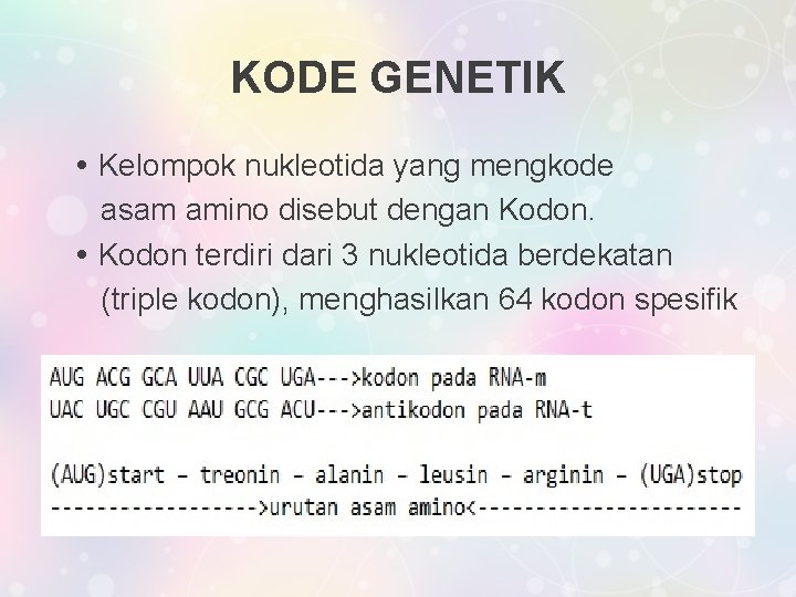 KODE GENETIK Kelompok nukleotida yang mengkode asam amino disebut dengan Kodon terdiri dari 3