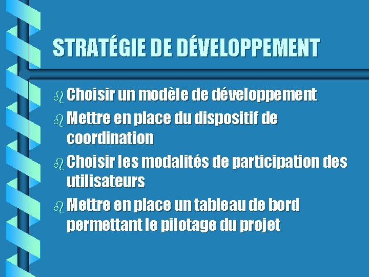 STRATÉGIE DE DÉVELOPPEMENT Choisir un modèle de développement Mettre en place du dispositif de