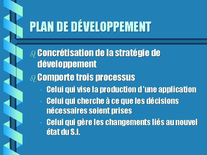 PLAN DE DÉVELOPPEMENT Concrétisation de la stratégie de développement Comporte trois processus • •