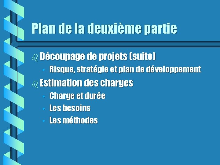 Plan de la deuxième partie Découpage de projets (suite) • Risque, stratégie et plan