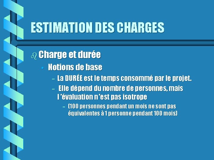 ESTIMATION DES CHARGES Charge et durée • Notions de base – – La DURÉE