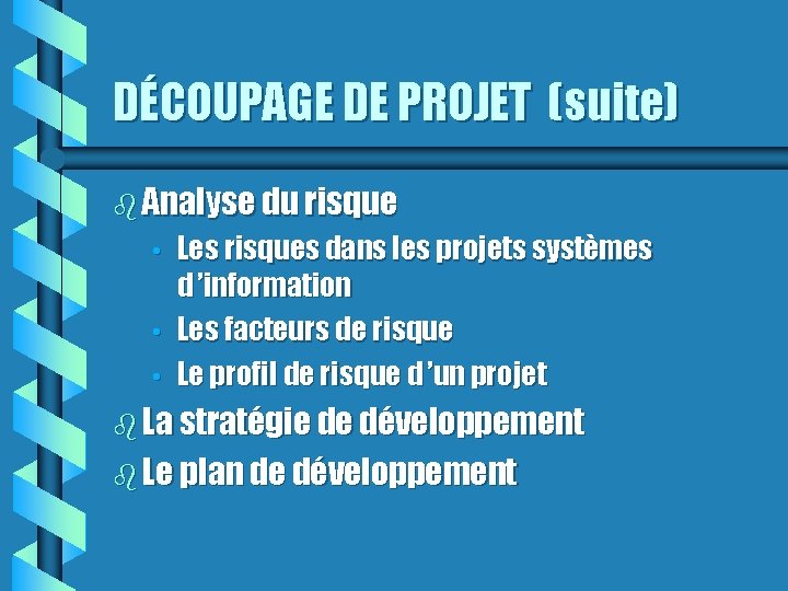 DÉCOUPAGE DE PROJET (suite) Analyse du risque • • • Les risques dans les