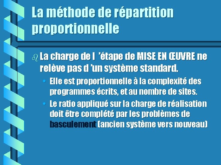 La méthode de répartition proportionnelle La charge de l ’étape de MISE EN ŒUVRE