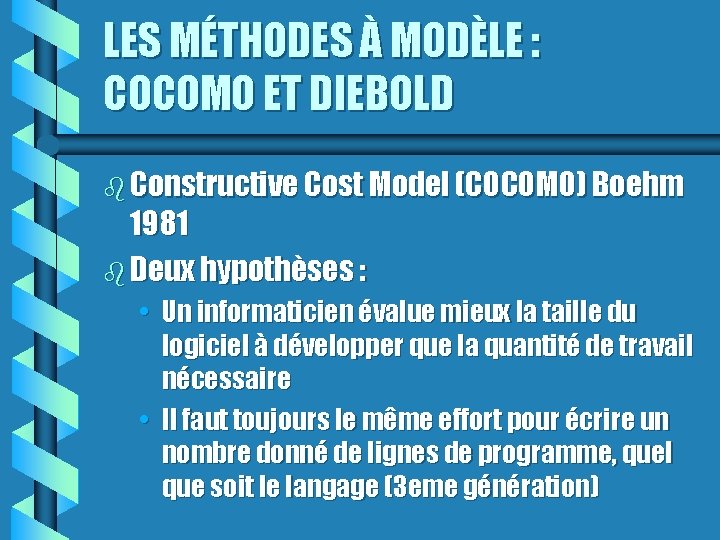 LES MÉTHODES À MODÈLE : COCOMO ET DIEBOLD Constructive Cost Model (COCOMO) Boehm 1981