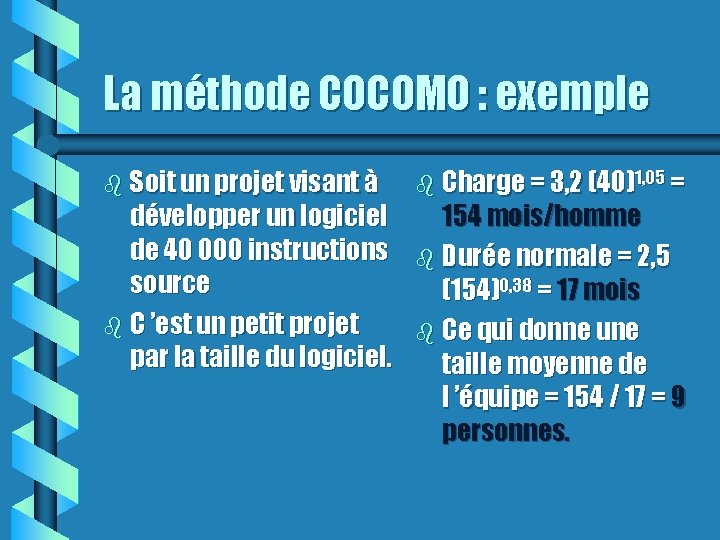 La méthode COCOMO : exemple Soit un projet visant à développer un logiciel de