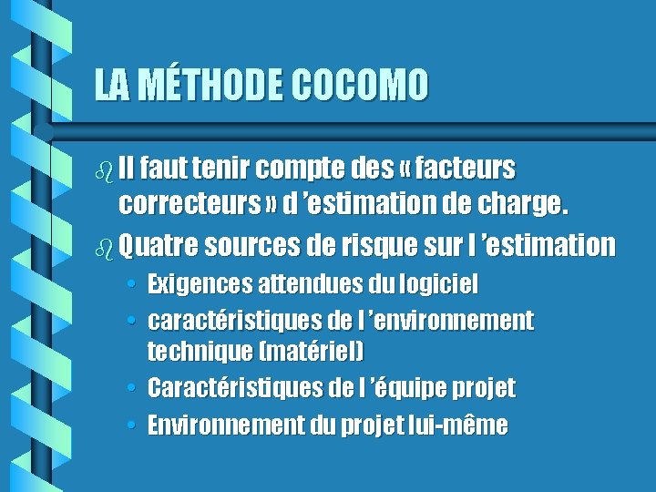 LA MÉTHODE COCOMO Il faut tenir compte des « facteurs correcteurs » d ’estimation