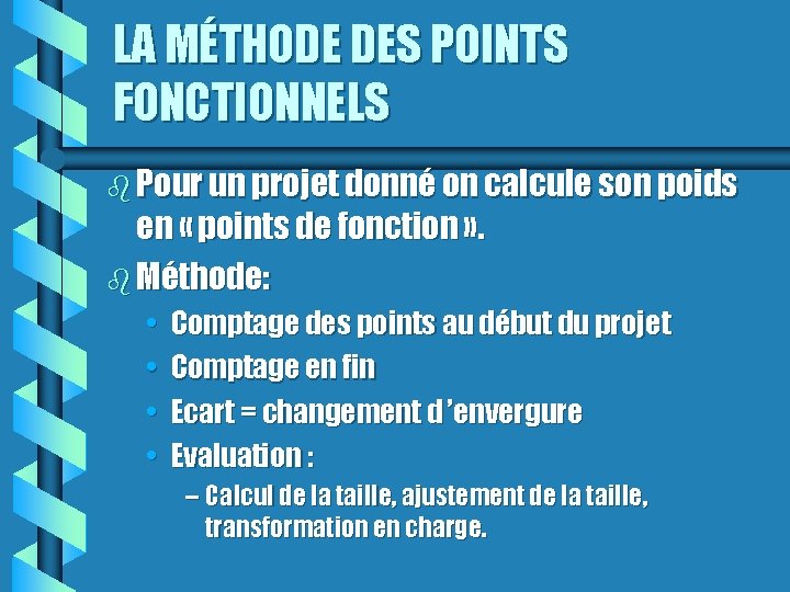 LA MÉTHODE DES POINTS FONCTIONNELS Pour un projet donné on calcule son poids en