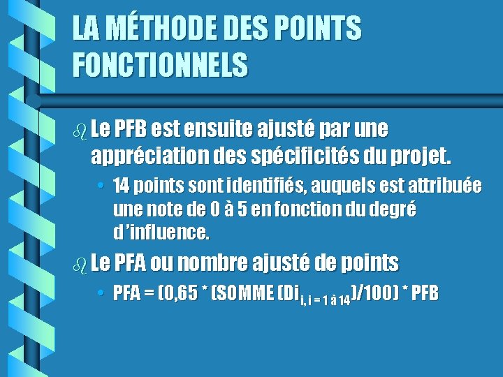 LA MÉTHODE DES POINTS FONCTIONNELS Le PFB est ensuite ajusté par une appréciation des