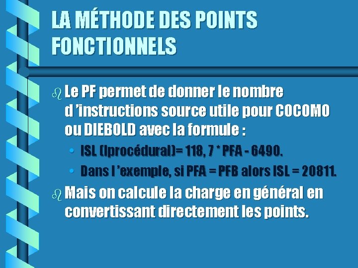 LA MÉTHODE DES POINTS FONCTIONNELS Le PF permet de donner le nombre d ’instructions