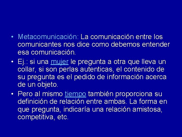  • Metacomunicación: La comunicación entre los comunicantes nos dice como debemos entender esa