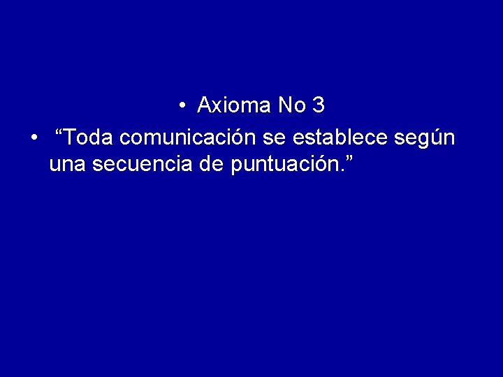  • Axioma No 3 • “Toda comunicación se establece según una secuencia de