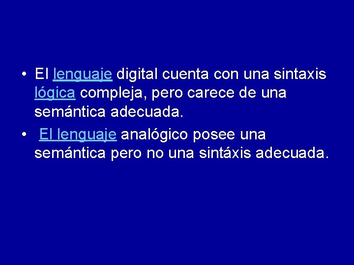  • El lenguaje digital cuenta con una sintaxis lógica compleja, pero carece de