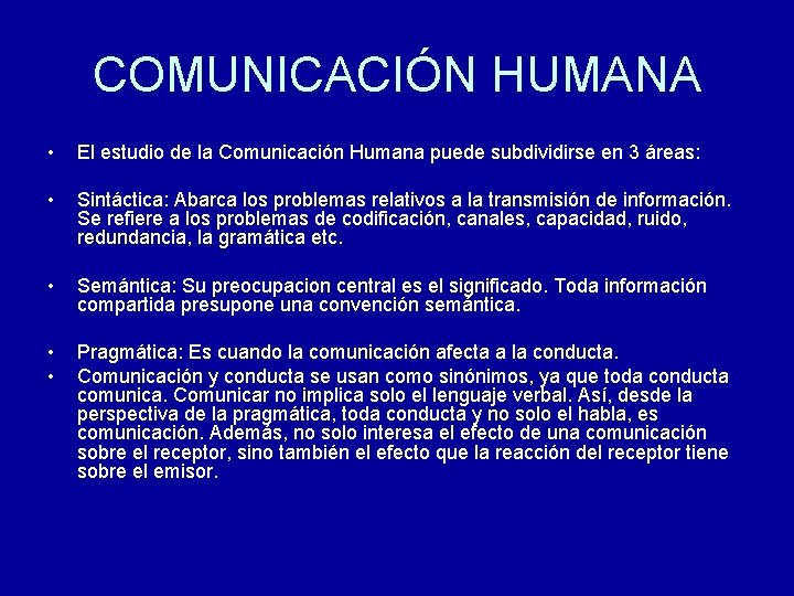 COMUNICACIÓN HUMANA • El estudio de la Comunicación Humana puede subdividirse en 3 áreas: