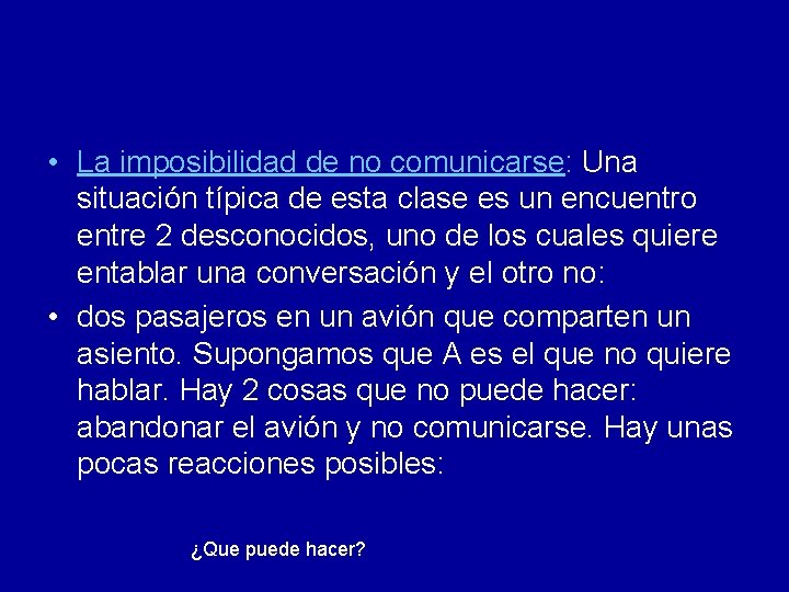  • La imposibilidad de no comunicarse: Una situación típica de esta clase es