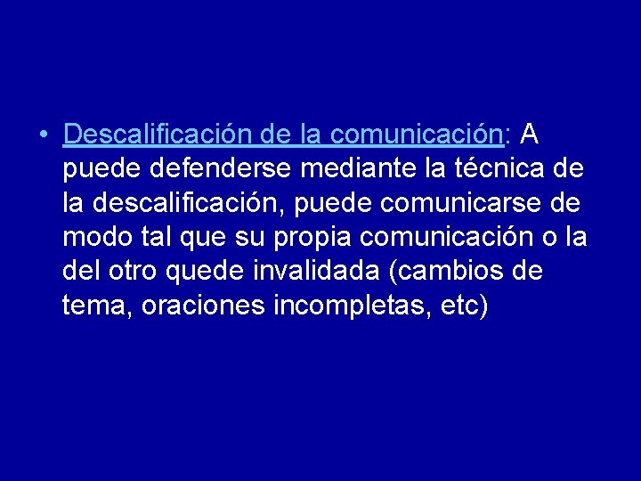  • Descalificación de la comunicación: A puede defenderse mediante la técnica de la