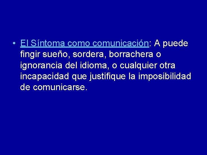  • El Síntoma como comunicación: A puede fingir sueño, sordera, borrachera o ignorancia