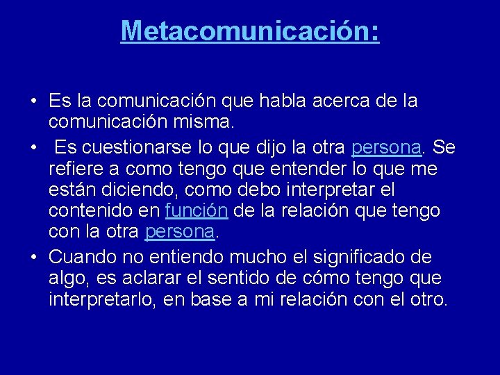 Metacomunicación: • Es la comunicación que habla acerca de la comunicación misma. • Es