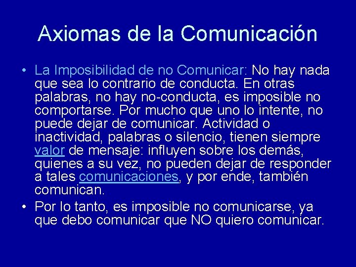 Axiomas de la Comunicación • La Imposibilidad de no Comunicar: No hay nada que