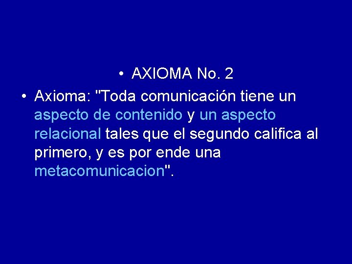  • AXIOMA No. 2 • Axioma: "Toda comunicación tiene un aspecto de contenido