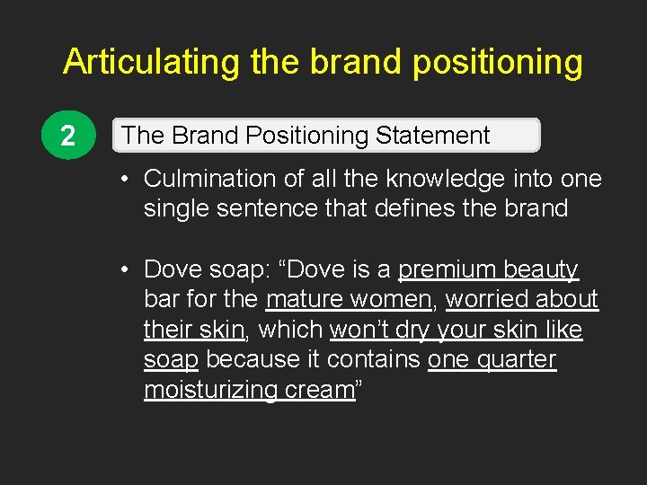 Articulating the brand positioning 2 The Brand Positioning Statement • Culmination of all the