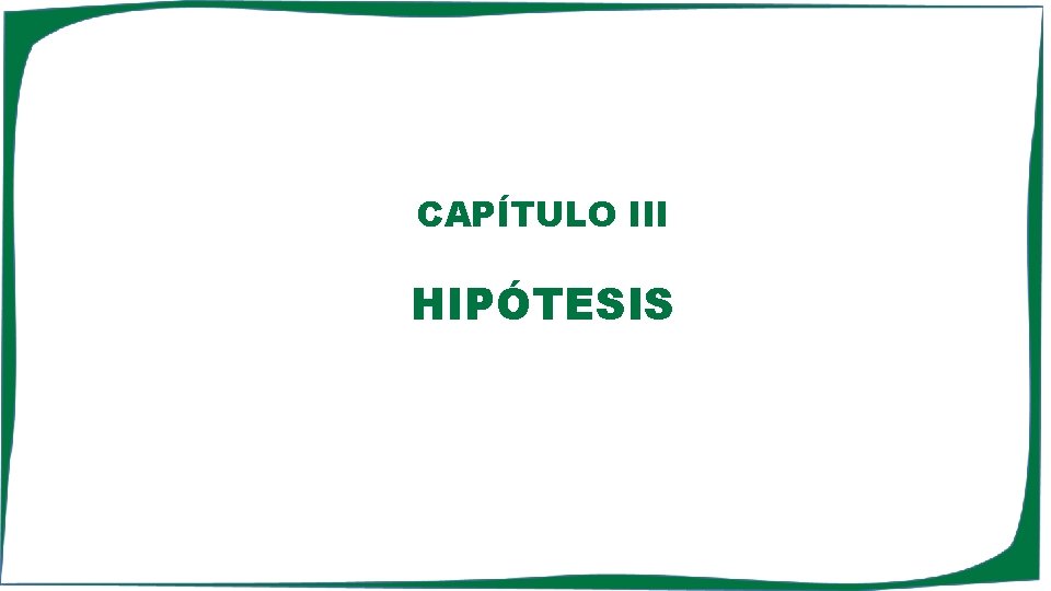 CAPÍTULO III HIPÓTESIS 