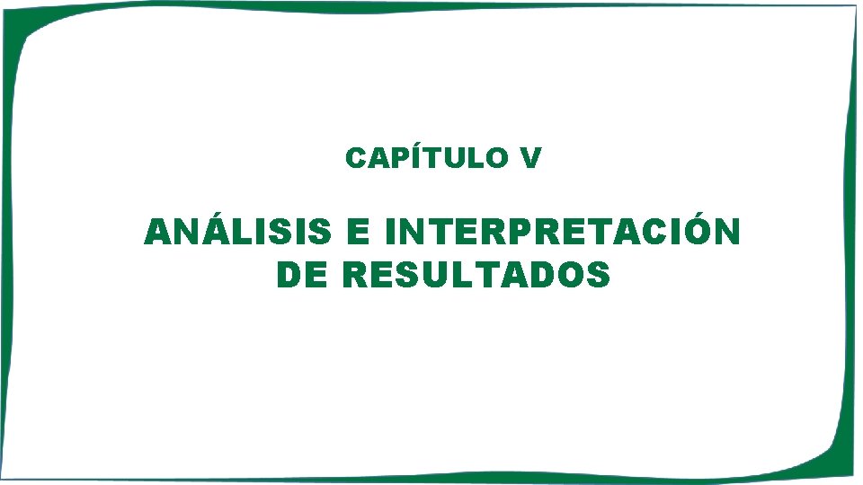 CAPÍTULO V ANÁLISIS E INTERPRETACIÓN DE RESULTADOS 