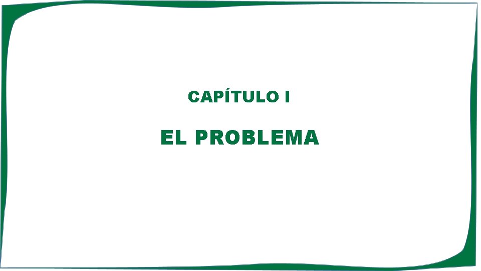 CAPÍTULO I EL PROBLEMA CAPÍTULO I EL PROBLEMA