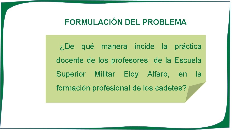 FORMULACIÓN DEL PROBLEMA ¿De qué manera incide la práctica docente de los profesores de