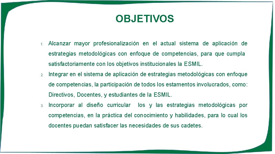 OBJETIVOS 1. Alcanzar mayor profesionalización en el actual sistema de aplicación de estrategias metodológicas